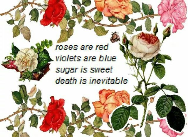 Roses are red, death is inevitable