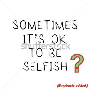 OK to be selfish